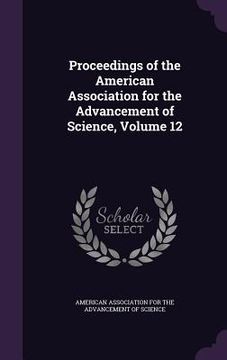 portada Proceedings of the American Association for the Advancement of Science, Volume 12 (en Inglés)