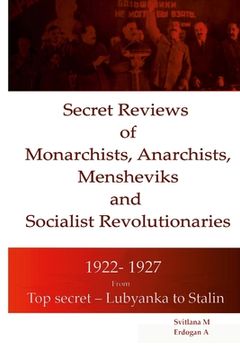 portada Secret Reviews of Monarchists, Anarchists, Mensheviks and Socialist Revolutionaries 1922- 1927 (en Inglés)