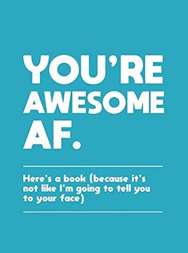 portada You'Re Awesome af: Here'S a Book (Because It'S not Like I'M Going to Tell you to Your Face) (en Inglés)