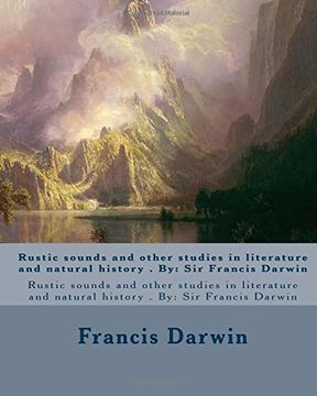 portada Rustic sounds and other studies in literature and natural history . By: Sir Francis Darwin