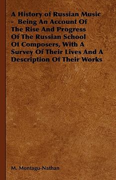 portada a history of russian music - being an account of the rise and progress of the russian school of composers, with a survey of their lives and a descri (en Inglés)