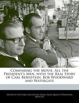 portada comparing the movie, all the president's men, with the real story of carl bernstein, bob woodward and watergate