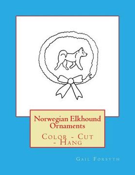 portada Norwegian Elkhound Ornaments: Color - Cut - Hang (in English)