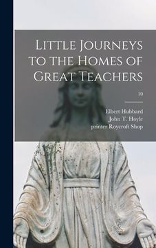 portada Little Journeys to the Homes of Great Teachers; 10 (in English)