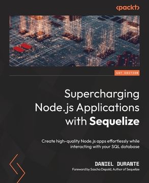 portada Supercharging Node.js Applications with Sequelize: Create high-quality Node.js apps effortlessly while interacting with your SQL database (en Inglés)