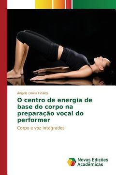 portada O centro de energia de base do corpo na preparação vocal do performer (en Portugués)
