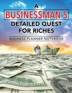 portada A Businessman's Detailed Quest for Riches Business Planner Notebook (en Inglés)