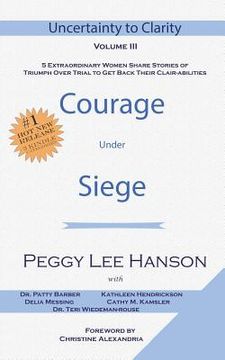 portada Courage Under Siege: Uncertainty to Clarity - Volume III (en Inglés)
