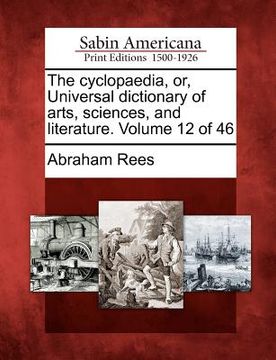 portada the cyclopaedia, or, universal dictionary of arts, sciences, and literature. volume 12 of 46