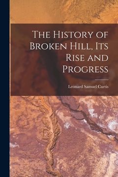 portada The History of Broken Hill, its Rise and Progress (en Inglés)
