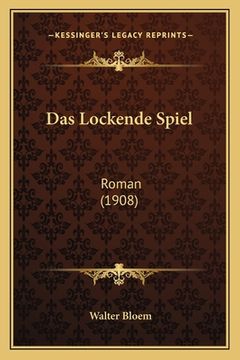 portada Das Lockende Spiel: Roman (1908) (en Alemán)