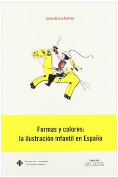 portada Formas y Colores: La Ilustración Infantil en España: 9 (Arcadia)
