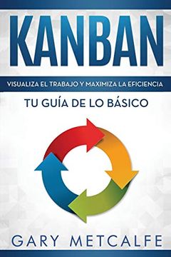 portada Kanban : Visualiza el Trabajo y Maximiza la Eficiencia- tu Guía de lo Básico (Spanish Edition)