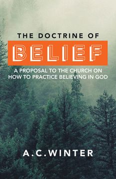 portada The Doctrine of Belief: A Proposal to the Church on How to Practice Believing in God (in English)