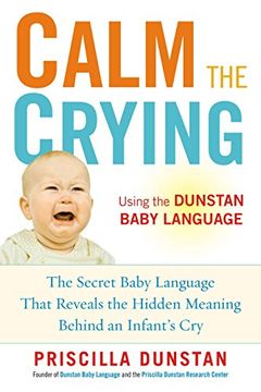 portada Calm the Crying: The Secret Baby Language That Reveals the Hidden Meaning Behind an Infant's cry (en Inglés)