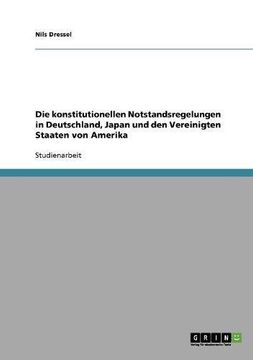 portada Die konstitutionellen Notstandsregelungen in Deutschland, Japan und den Vereinigten Staaten von Amerika (German Edition)