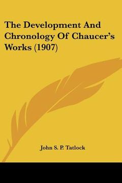 portada the development and chronology of chaucer's works (1907)
