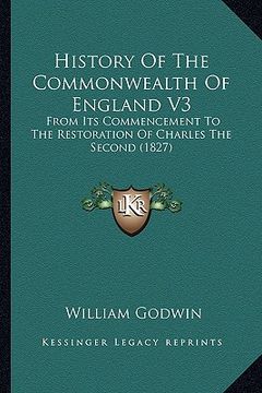 portada history of the commonwealth of england v3: from its commencement to the restoration of charles the second (1827) (en Inglés)