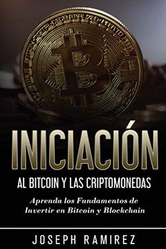 portada Iniciación al Bitcoin y las Criptomonedas: Aprenda los Fundamentos de Invertir en Bitcoin y Blockchain (in Spanish)