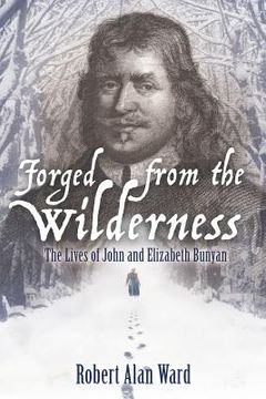 portada Forged from the Wilderness: The Lives of John and Elizabeth Bunyan