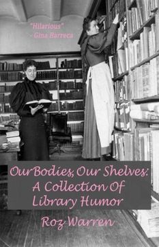 portada Our Bodies, Our Shelves: A Collection Of Library Humor (en Inglés)