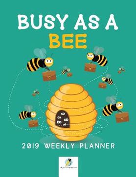 portada Busy as a Bee 2019 Weekly Planner (en Inglés)