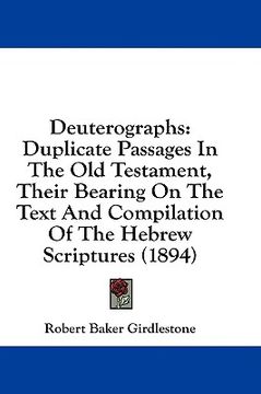portada deuterographs: duplicate passages in the old testament, their bearing on the text and compilation of the hebrew scriptures (1894) (en Inglés)