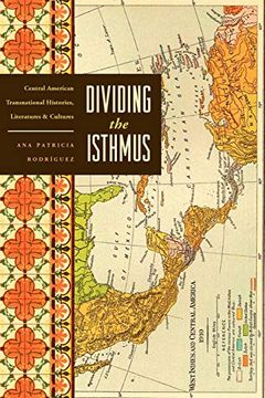 portada Dividing the Isthmus: Central American Transnational Histories, Literatures, and Cultures 
