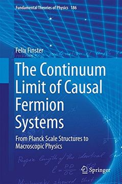 portada The Continuum Limit of Causal Fermion Systems: From Planck Scale Structures to Macroscopic Physics (Fundamental Theories of Physics) (en Inglés)