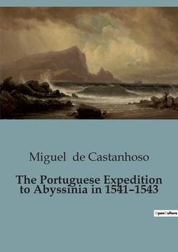 The Portuguese Expedition to Abyssinia in 1541-1543 (en Inglés)