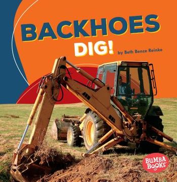 portada Backhoes Dig! (Bumba Books ® ― Construction Zone) (en Inglés)