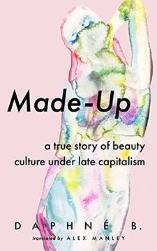 portada Made-Up: A True Story of Beauty Culture Under Late Capitalism (in English)
