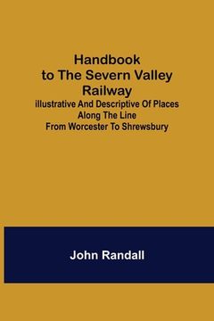 portada Handbook to the Severn Valley Railway; Illustrative and Descriptive of Places along the Line from Worcester to Shrewsbury 
