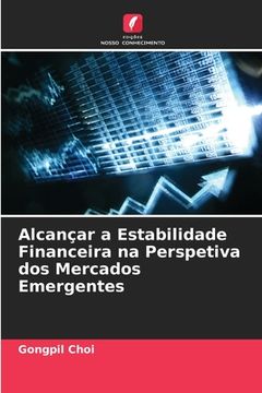 portada Alcançar a Estabilidade Financeira na Perspetiva dos Mercados Emergentes (en Portugués)