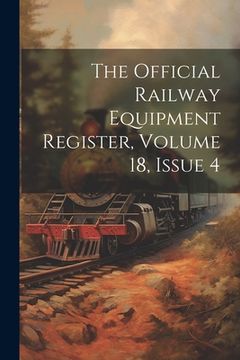 portada The Official Railway Equipment Register, Volume 18, Issue 4 (en Inglés)