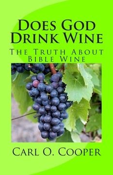 portada Does God Drink Wine: The Truth About Bible Wine (en Inglés)