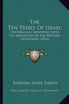 portada the ten tribes of israel: historically identified with the aborigines of the western hemisphere (1836) (en Inglés)