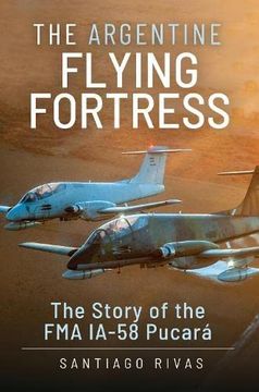 portada The Argentine Flying Fortress: The Story of the fma Ia-58 Pucará (en Inglés)