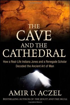 portada The Cave and the Cathedral: How a Real-Life Indiana Jones and a Renegade Scholar Decoded the Ancient art of man 