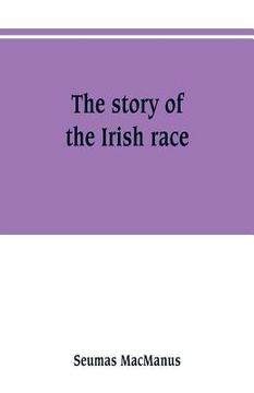 portada The story of the Irish race: a popular history of Ireland (in English)