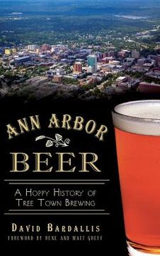 portada Ann Arbor Beer: A Hoppy History of Tree Town Brewing (en Inglés)