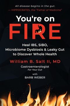 portada You're on FIRE: Heal IBS, SIBO, Microbiome Dysbiosis & Leaky Gut to Discover Whole Health