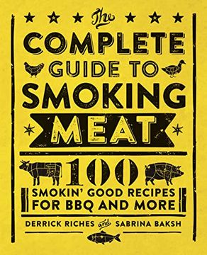 portada The Complete Guide to Smoking Meat: 100 Smokin Good Recipes for bbq and More (en Inglés)