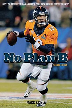 portada No Plan B: Most Valuable Peyton―Manning's Comeback with the Denver Broncos