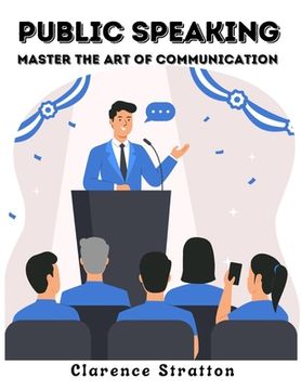 portada Public Speaking: Master the Art of Communication (en Inglés)