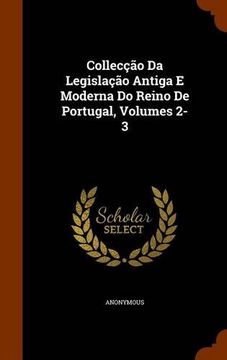 portada Collecção da Legislação Antiga e Moderna do Reino de Portugal, Volumes 2-3 (en Inglés)