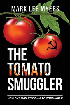 portada The Tomato Smuggler: How one man Stood up to Communism (en Inglés)