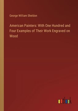 portada American Painters: With One Hundred and Four Examples of Their Work Engraved on Wood (en Inglés)