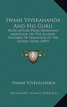 portada swami vivekananda and his guru: with letters from prominent americans on the alleged progress of vedantism in the united states (1897) (in English)