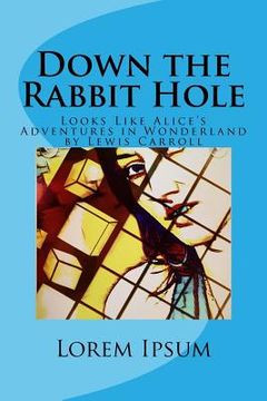 portada Down the Rabbit Hole: Looks Like Alice's Adventures in Wonderland by Lewis Carroll